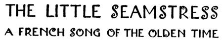 THE LITTLE SEAMSTRESS A FRENCH SONG OF THE OLDEN TIME